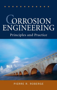 Title: Corrosion Engineering: Principles and Practice, Author: Pierre R. Roberge