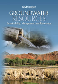 Title: Groundwater Resources: Sustainability, Management, and Restoration, Author: Neven Kresic