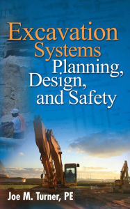 Title: Excavation Systems Planning, Design, and Safety, Author: Joe M. Turner