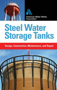 Title: Steel Water Storage Tanks: Design, Construction, Maintenance, and Repair, Author: Steve Meier