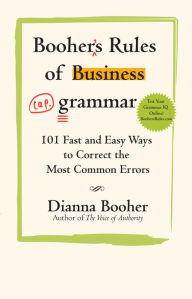 Title: Booher's Rules of Business Grammar: 101 Fast and Easy Ways to Correct the Most Common Errors, Author: Dianna Booher