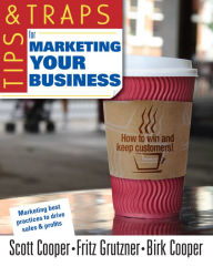 Title: Tips and Traps for Marketing Your Business, Author: Scott W. Cooper