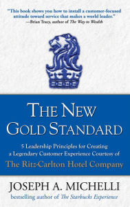 Title: The New Gold Standard: 5 Leadership Principles for Creating a Legendary Customer Experience Courtesy of the Ritz-Carlton Hotel Company, Author: Joseph Michelli