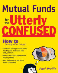 Title: Mutual Funds for the Utterly Confused, Author: Paul Petillo