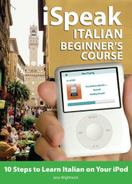 Title: iSpeak Italian Beginner's Course: 10 Steps to Learn Italian on Your iPod, Author: Jane Wightwick