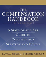 Title: The Compensation Handbook: A State-of-the-Art Guide to Compensation Strategy and Design, Author: Lance A. Berger