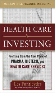 Title: Healthcare Investing: Profiting from the New World of Pharma, Biotech, and Health Care Services, Author: Les Funtleyder