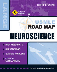 Title: USMLE Road Map Neuroscience, Second Edition, Author: James S. White