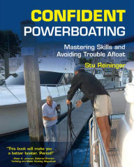 Title: Confident Powerboating: Mastering Skills and Avoiding Troubles Afloat, Author: Stu Reininger