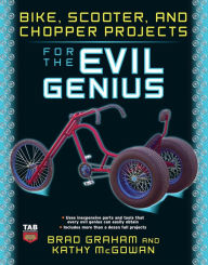 Title: Bike, Scooter, and Chopper Projects for the Evil Genius, Author: Brad Graham