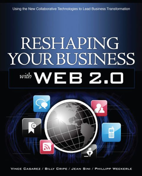 Reshaping Your Business with Web 2.0: Using New Social Technologies to Lead Business Transformation