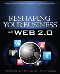 Title: Reshaping Your Business with Web 2.0: Using New Social Technologies to Lead Business Transformation, Author: Vince Casarez