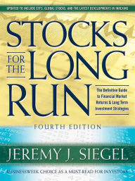 Title: Stocks for the Long Run, 4th Edition: The Definitive Guide to Financial Market Returns & Long Term Investment Strategies, Author: Jeremy J. Siegel