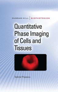 Title: Quantitative Phase Imaging of Cells and Tissues, Author: Gabriel Popescu