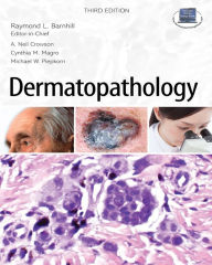 Title: Dermatopathology: Third Edition, Author: Raymond L. Barnhill