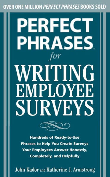 Perfect Phrases for Writing Employee Surveys: Hundreds of Ready-to-Use Phrases to Help You Create Surveys Your Employees Answer Honestly, Complete