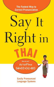 Title: Say It Right in Thai: The Fastest Way to Correct Pronunciation, Author: EPLS