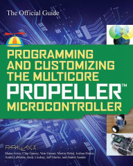 Title: Programming and Customizing the Multicore Propeller Microcontroller: The Official Guide, Author: Parallax