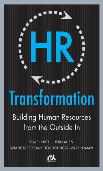 HR Transformation: Building Human Resources From the Outside In