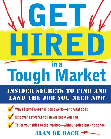 Get Hired in a Tough Market: Insider Secrets for Finding and Landing the Job You Need Now