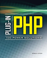 Title: Plug-In PHP: 100 Power Solutions: Simple Solutions to Practical PHP Problems, Author: Robin Nixon