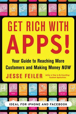 Get Rich with Apps!: Your Guide to Reaching More Customers and Making Money Now