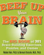 Beef Up Your Brain: The Big Book of 301 Brain-Building Exercises, Puzzles and Games!