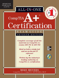 Title: CompTIA A+ Certification All-in-One Exam Guide, Seventh Edition (Exams 220-701 & 220-702), Author: Mike Meyers