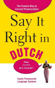 Title: Say It Right in Dutch: The Fastest Way to Correct Pronunciation / Edition 1, Author: EPLS