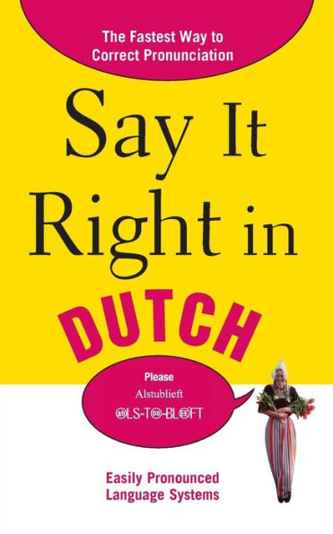 Say It Right in Dutch: The Fastest Way to Correct Pronunciation / Edition 1