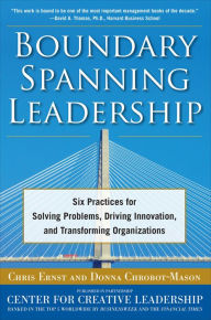 Title: Boundary Spanning Leadership: Six Practices for Solving Problems, Driving Innovation, and Transforming Organizations, Author: Chris Ernst