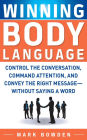 Winning Body Language: Control the Conversation, Command Attention, and Convey the Right Message without Saying a Word