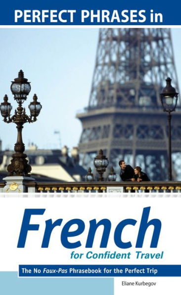 Perfect Phrases in French for Confident Travel: The No Faux-Pas Phrasebook for the Perfect Trip