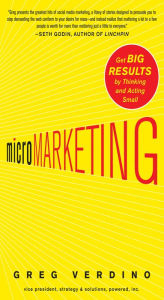 Title: MicroMarketing: Get Big Results by Thinking and Acting Small, Author: Greg Verdino