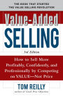 Value-Added Selling: How to Sell More Profitably, Confidently, and Professionally by Competing on Value, Not Price 3/e