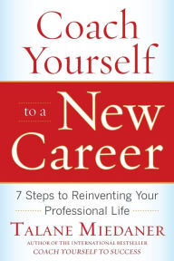 Title: Coach Yourself to a New Career: 7 Steps to Reinventing Your Professional Life, Author: Talane Miedaner