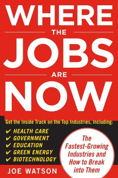 Where The Jobs Are Now: Fastest-Growing Industries and How to Break Into Them