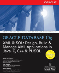 Title: Oracle Database 10g XML & SQL: Design, Build, & Manage XML Applications in Java, C, C++, & PL/SQL, Author: Mark Scardina