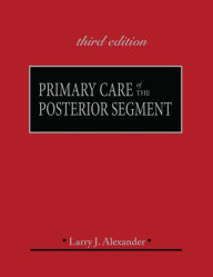 Title: Primary Care of the Posterior Segment, Third Edition, Author: Larry Alexander