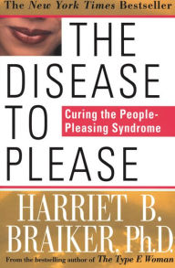 Title: The Disease to Please: Curing the People-Pleasing Syndrome, Author: Harriet Braiker