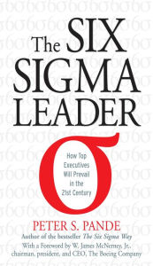 Title: The Six Sigma Leader: How Top Executives Will Prevail in the 21st Century, Author: Peter S. Pande