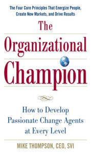 Title: The Organizational Champion: How to Develop Passionate Change Agents at Every Level, Author: Mike Thompson