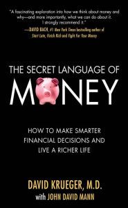 Title: The Secret Language of Money: How to Make Smarter Financial Decisions and Live a Richer Life, Author: David Krueger