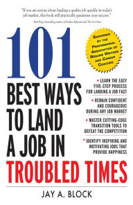 Title: 101 Best Ways to Land a Job in Troubled Times, Author: Jay A. Block