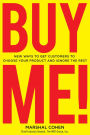 BUY ME! New Ways to Get Customers to Choose Your Product and Ignore the Rest