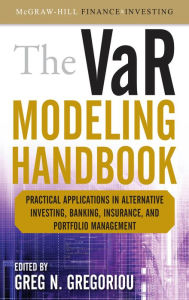 Title: The VaR Modeling Handbook: Practical Applications in Alternative Investing, Banking, Insurance, and Portfolio Management, Author: Greg N. Gregoriou