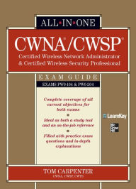 Title: CWNA Certified Wireless Network Administrator & CWSP Certified Wireless Security Professional All-in-One Exam Guide (PW0-104 & PW0-204), Author: Tom Carpenter