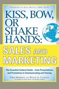 Title: Kiss, Bow, or Shake Hands, Sales and Marketing: The Essential Cultural Guide--From Presentations and Promotions to Communicating and Closing / Edition 1, Author: Terri Morrison