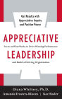 Appreciative Leadership: Focus on What Works to Drive Winning Performance and Build a Thriving Organization
