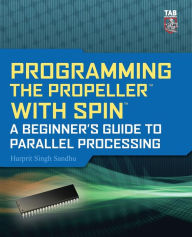 Title: Programming the Propeller with Spin: A Beginner's Guide to Parallel Processing, Author: Harprit Singh Sandhu